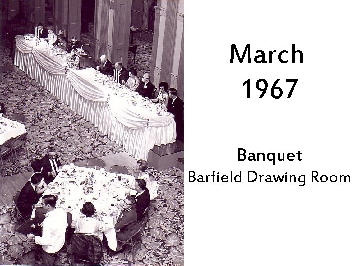 March 1967 Banquet Barfield Drawing Room 