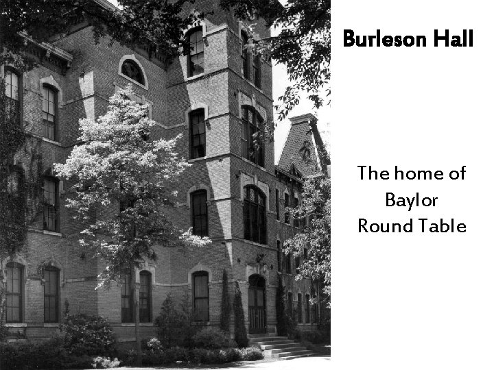 Burleson Hall The home of Baylor Round Table 