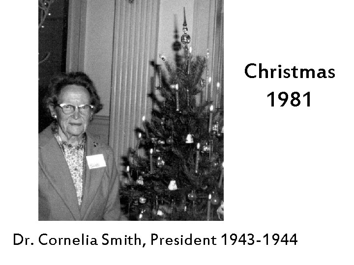 Christmas 1981 Dr. Cornelia Smith, President 1943 -1944 