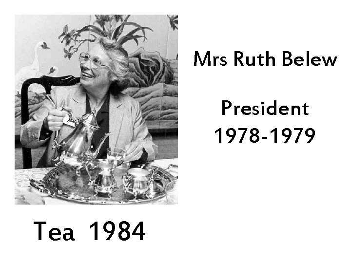 Mrs Ruth Belew President 1978 -1979 Tea 1984 