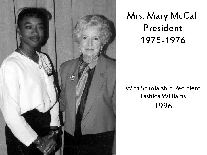 Mrs. Mary Mc. Call President 1975 -1976 With Scholarship Recipient Tashica Williams 1996 