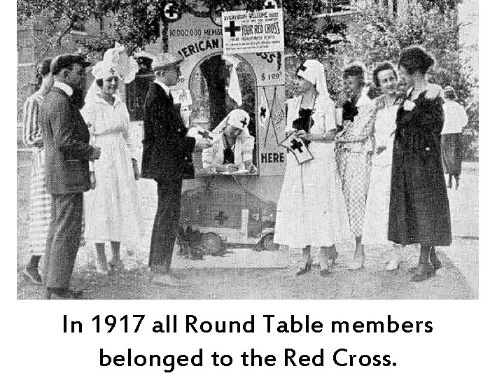 In 1917 all Round Table members belonged to the Red Cross. 