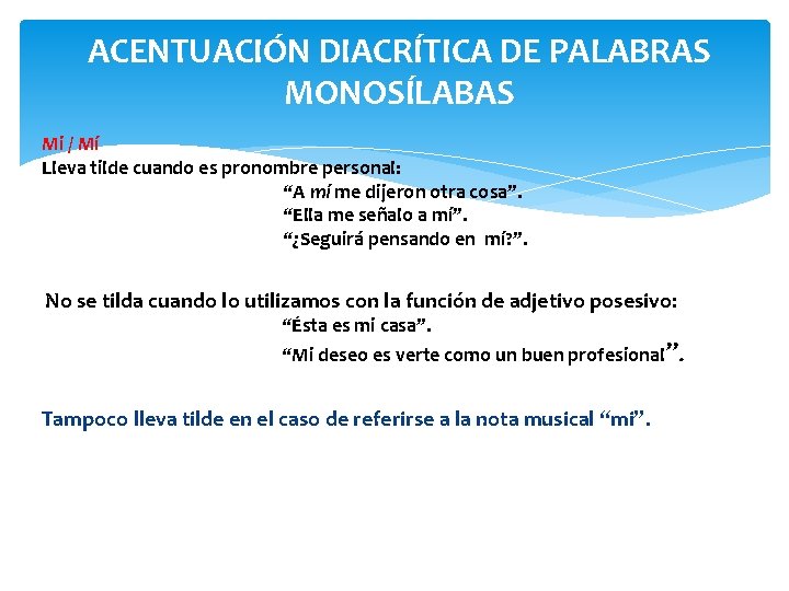 ACENTUACIÓN DIACRÍTICA DE PALABRAS MONOSÍLABAS Mi / Mí Lleva tilde cuando es pronombre personal: