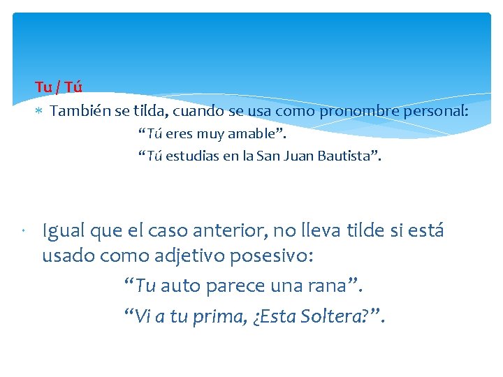 Tu / Tú También se tilda, cuando se usa como pronombre personal: “Tú eres