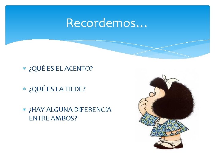 Recordemos… ¿QUÉ ES EL ACENTO? ¿QUÉ ES LA TILDE? ¿HAY ALGUNA DIFERENCIA ENTRE AMBOS?