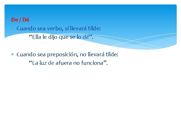 De / Dé Cuando sea verbo, sí llevará tilde: “Ella le dijo que se