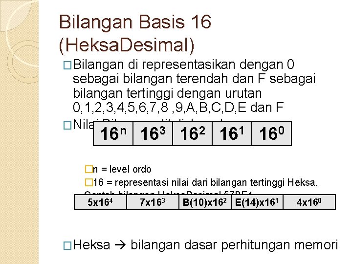 Bilangan Basis 16 (Heksa. Desimal) �Bilangan di representasikan dengan 0 sebagai bilangan terendah dan