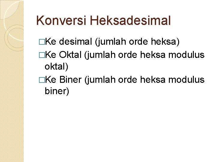 Konversi Heksadesimal �Ke desimal (jumlah orde heksa) �Ke Oktal (jumlah orde heksa modulus oktal)