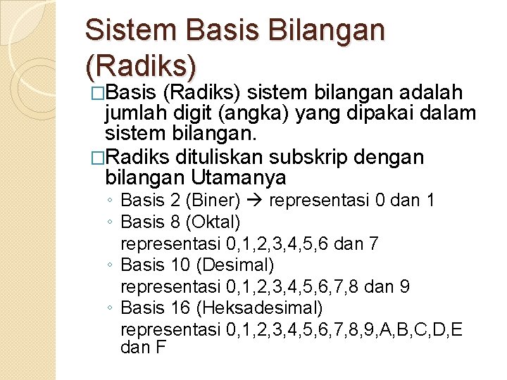 Sistem Basis Bilangan (Radiks) �Basis (Radiks) sistem bilangan adalah jumlah digit (angka) yang dipakai
