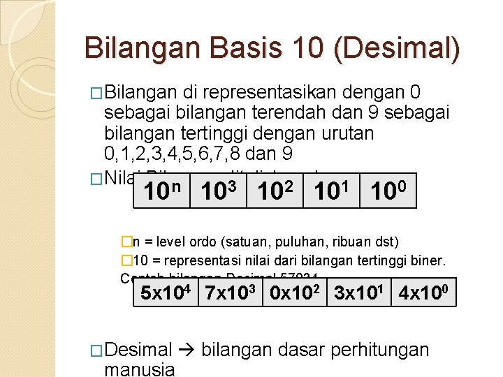 Bilangan Basis 10 (Desimal) �Bilangan di representasikan dengan 0 sebagai bilangan terendah dan 9