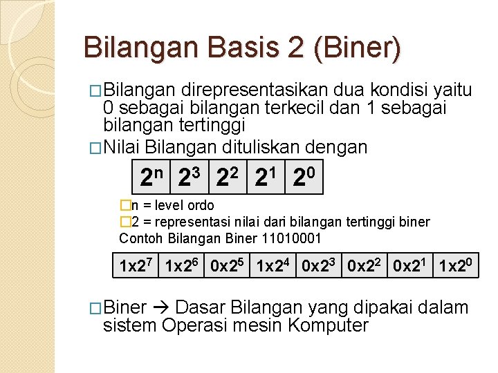 Bilangan Basis 2 (Biner) �Bilangan direpresentasikan dua kondisi yaitu 0 sebagai bilangan terkecil dan