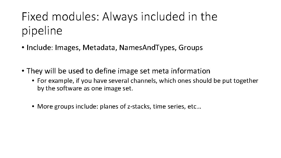 Fixed modules: Always included in the pipeline • Include: Images, Metadata, Names. And. Types,