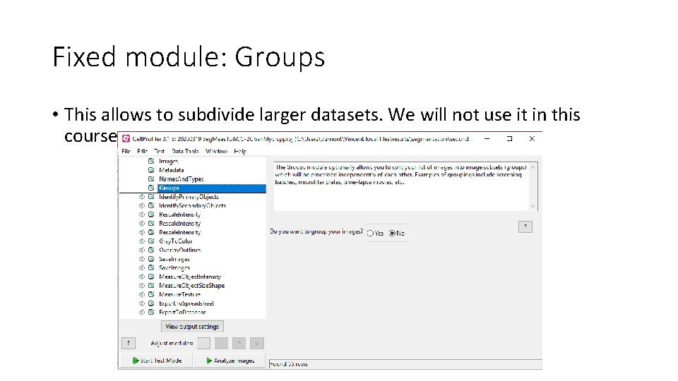 Fixed module: Groups • This allows to subdivide larger datasets. We will not use