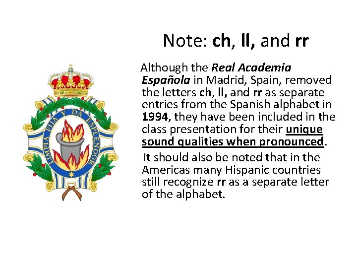 Note: ch, ll, and rr Although the Real Academia Española in Madrid, Spain, removed