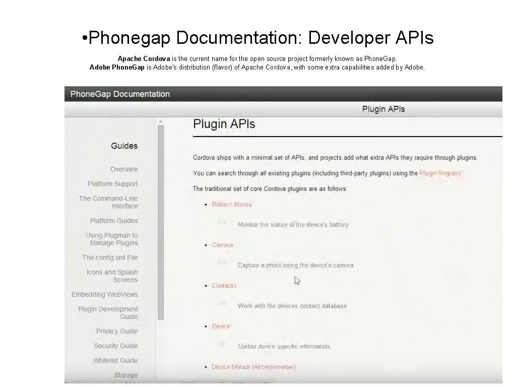  • Phonegap Documentation: Developer APIs Apache Cordova is the current name for the
