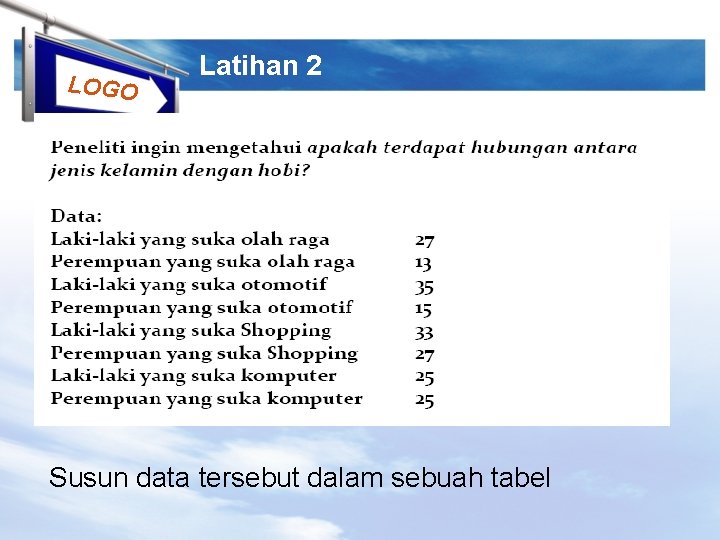 LOGO Latihan 2 Susun data tersebut dalam sebuah tabel 