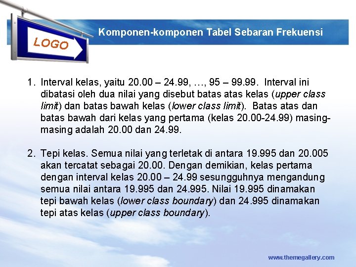 LOGO Komponen-komponen Tabel Sebaran Frekuensi 1. Interval kelas, yaitu 20. 00 – 24. 99,