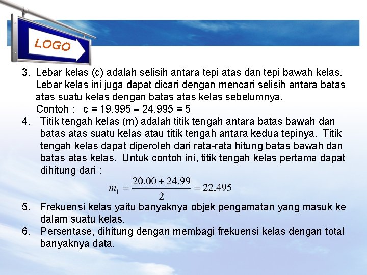 LOGO 3. Lebar kelas (c) adalah selisih antara tepi atas dan tepi bawah kelas.