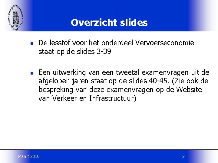 Overzicht slides n n De lesstof voor het onderdeel Vervoerseconomie staat op de slides