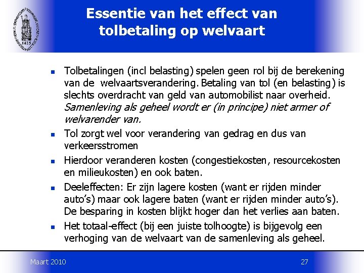 Essentie van het effect van tolbetaling op welvaart n Tolbetalingen (incl belasting) spelen geen