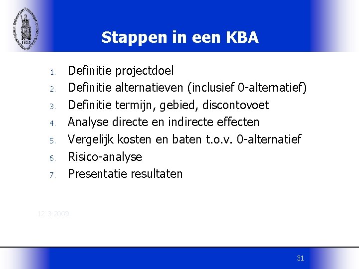 Stappen in een KBA 1. 2. 3. 4. 5. 6. 7. Definitie projectdoel Definitie