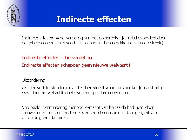 Indirecte effecten = herverdeling van het oorspronkelijke reistijdvoordeel door de gehele economie (bijvoorbeeld economische