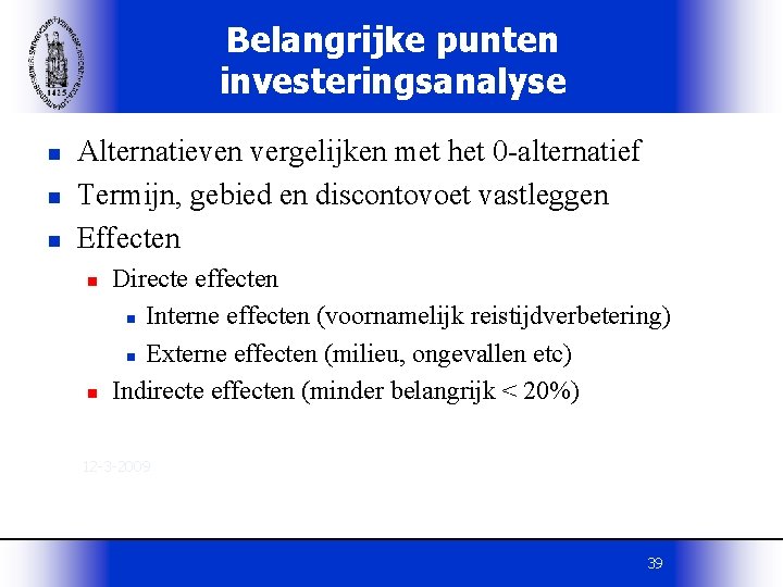 Belangrijke punten investeringsanalyse n n n Alternatieven vergelijken met het 0 -alternatief Termijn, gebied