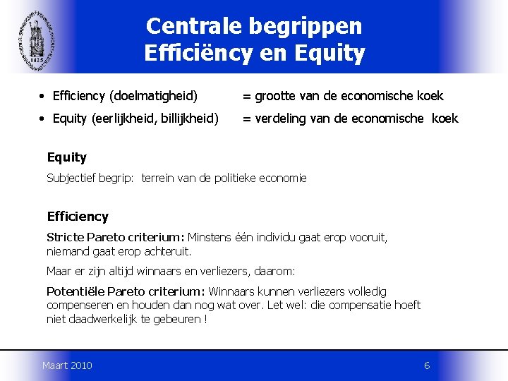 Centrale begrippen Efficiëncy en Equity • Efficiency (doelmatigheid) = grootte van de economische koek