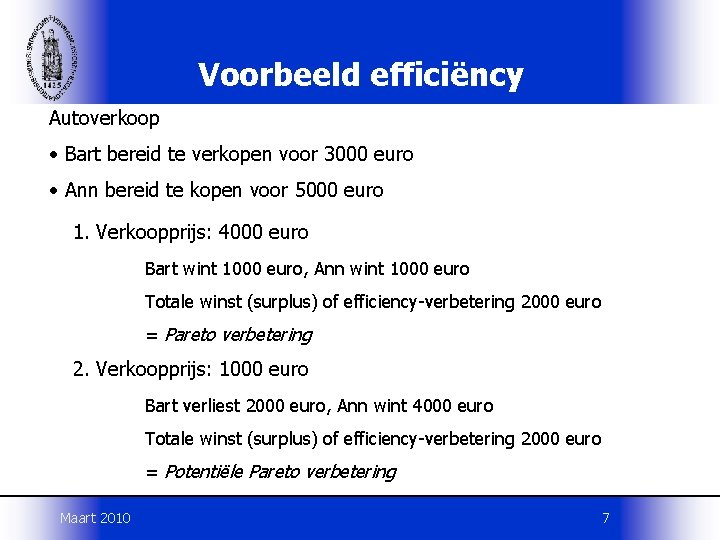 Voorbeeld efficiëncy Autoverkoop • Bart bereid te verkopen voor 3000 euro • Ann bereid