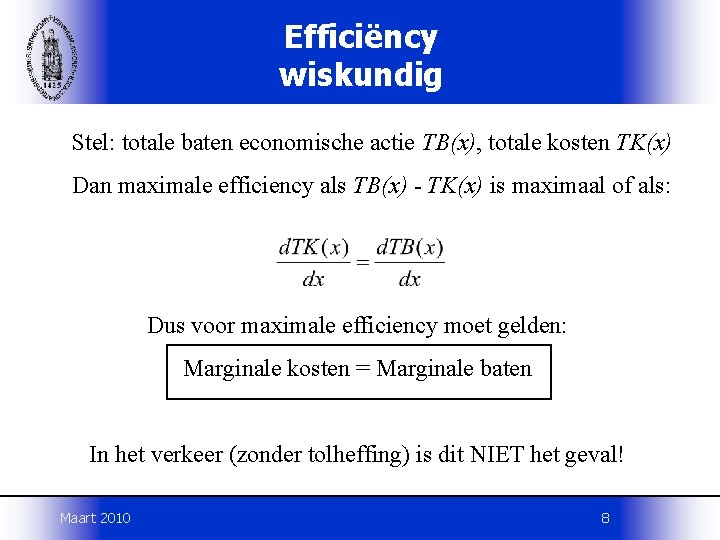 Efficiëncy wiskundig Stel: totale baten economische actie TB(x), totale kosten TK(x) Dan maximale efficiency