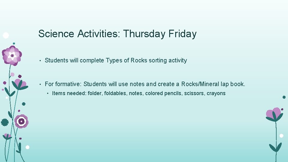 Science Activities: Thursday Friday • Students will complete Types of Rocks sorting activity •