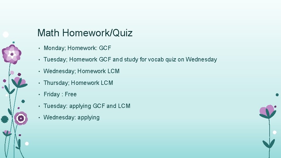 Math Homework/Quiz • Monday; Homework: GCF • Tuesday; Homework GCF and study for vocab