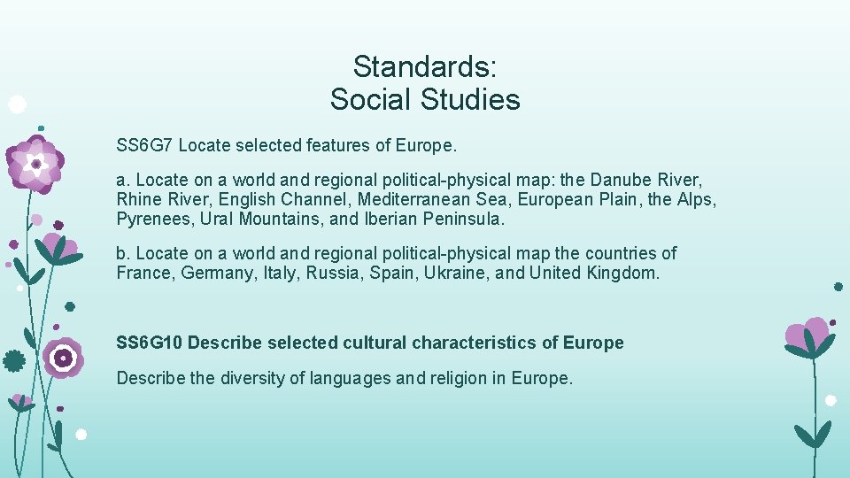 Standards: Social Studies SS 6 G 7 Locate selected features of Europe. a. Locate