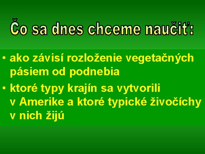  • ako závisí rozloženie vegetačných pásiem od podnebia • ktoré typy krajín sa