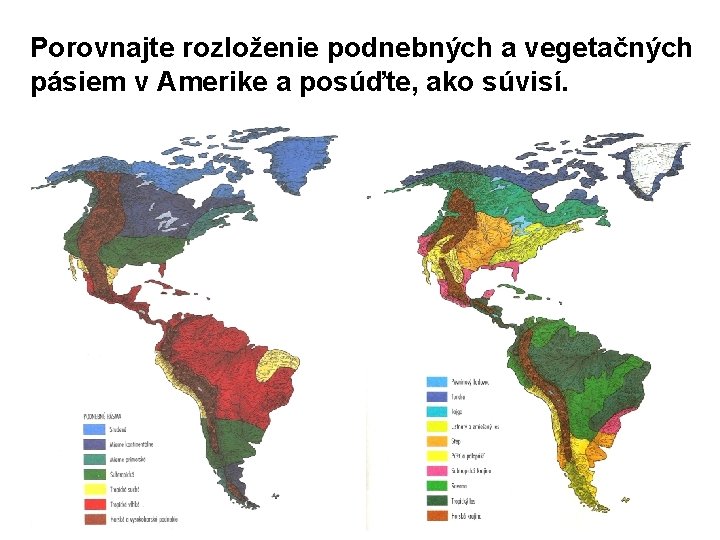 Porovnajte rozloženie podnebných a vegetačných pásiem v Amerike a posúďte, ako súvisí. 