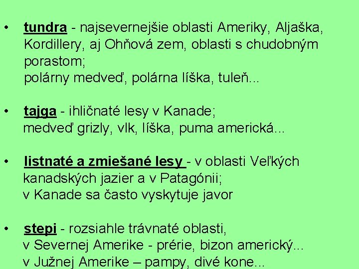  • tundra - najsevernejšie oblasti Ameriky, Aljaška, Kordillery, aj Ohňová zem, oblasti s