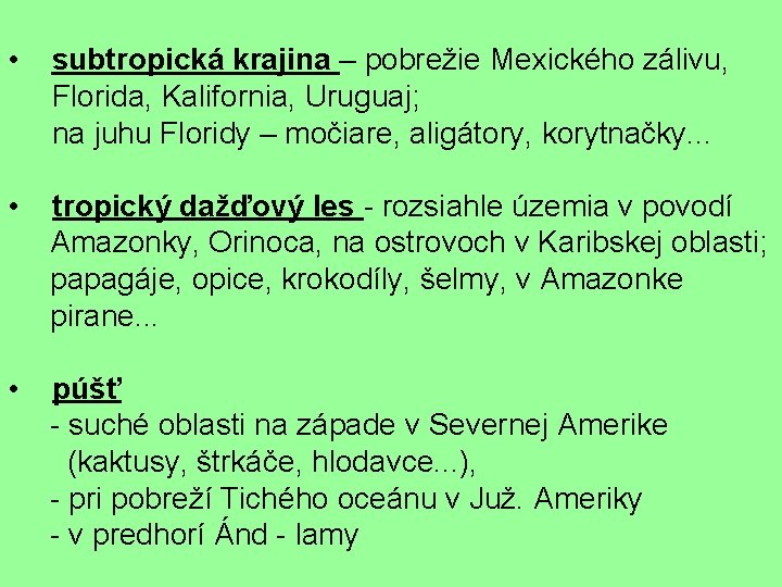  • subtropická krajina – pobrežie Mexického zálivu, Florida, Kalifornia, Uruguaj; na juhu Floridy