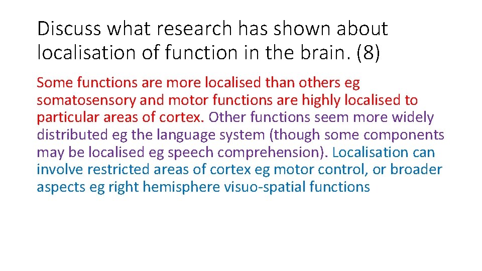 Discuss what research has shown about localisation of function in the brain. (8) Some