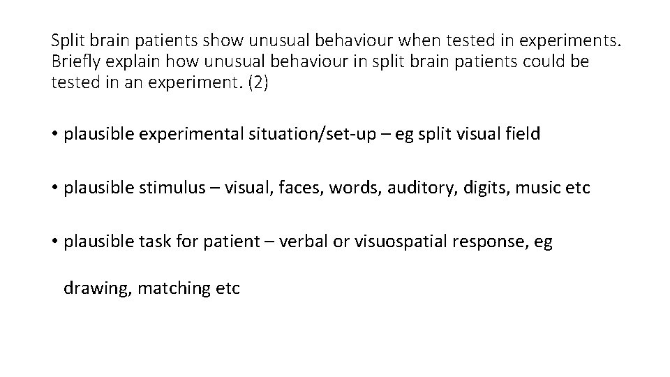 Split brain patients show unusual behaviour when tested in experiments. Briefly explain how unusual
