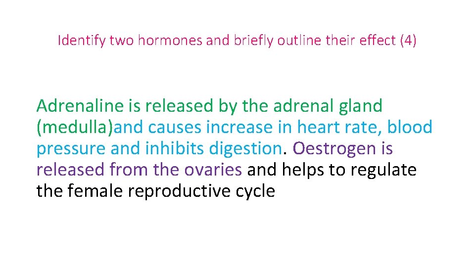 Identify two hormones and briefly outline their effect (4) Adrenaline is released by the