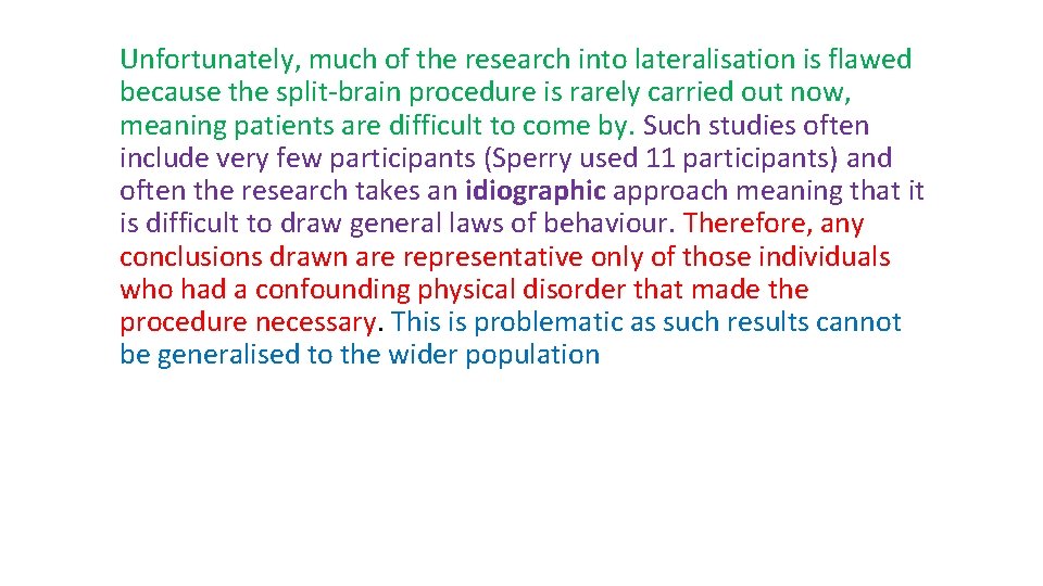 Unfortunately, much of the research into lateralisation is flawed because the split-brain procedure is