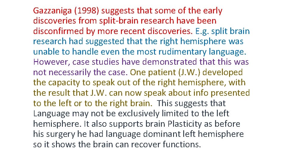 Gazzaniga (1998) suggests that some of the early discoveries from split-brain research have been