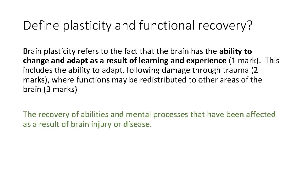 Define plasticity and functional recovery? Brain plasticity refers to the fact that the brain