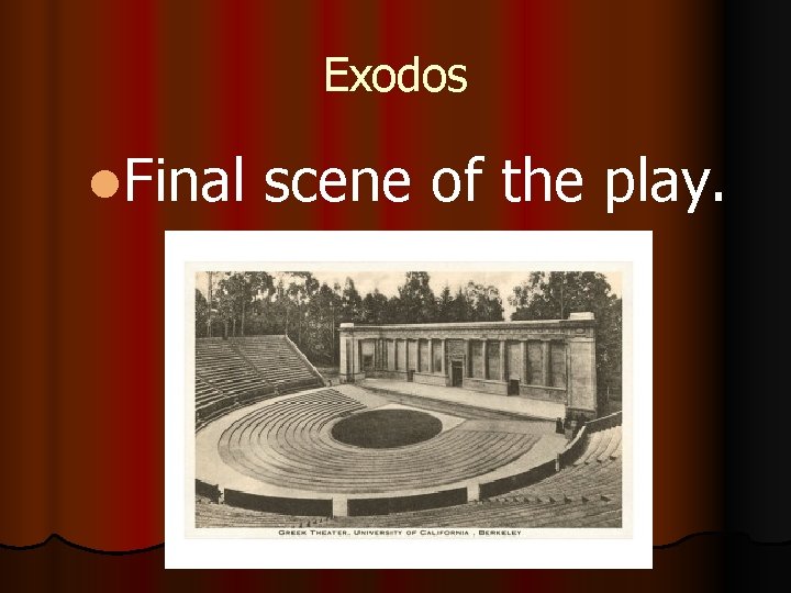 Exodos l. Final scene of the play. 