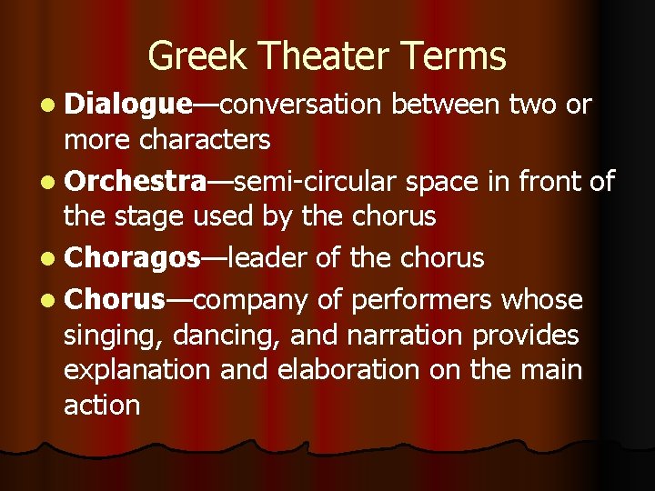 Greek Theater Terms l Dialogue—conversation between two or more characters l Orchestra—semi-circular space in