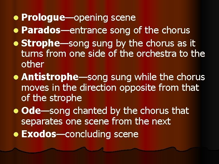 l Prologue—opening scene l Parados—entrance song of the chorus l Strophe—song sung by the