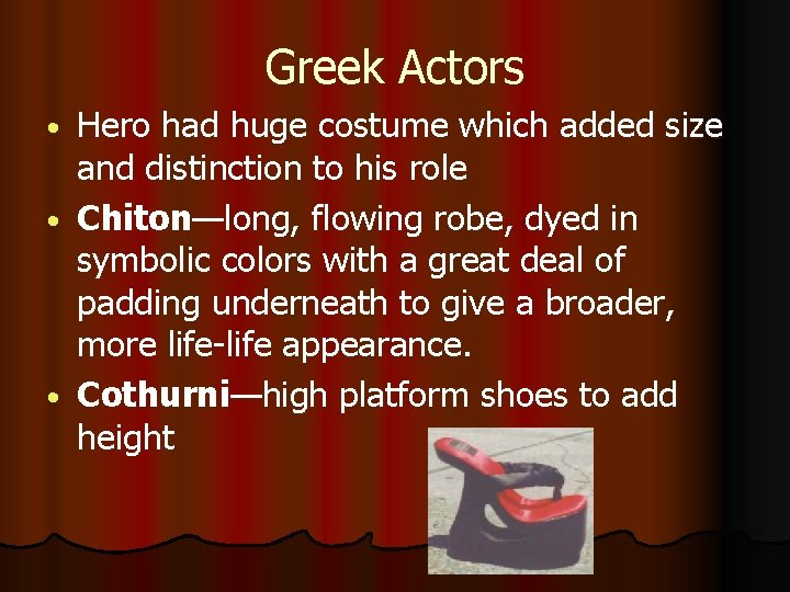 Greek Actors Hero had huge costume which added size and distinction to his role