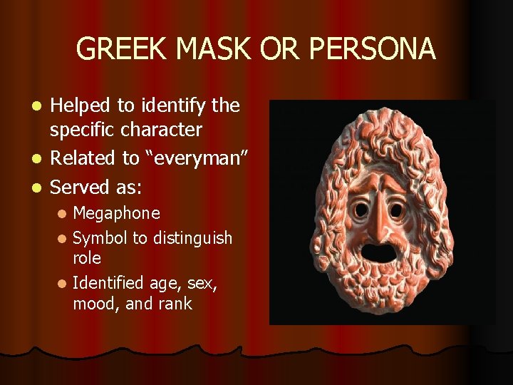 GREEK MASK OR PERSONA l l l Helped to identify the specific character Related