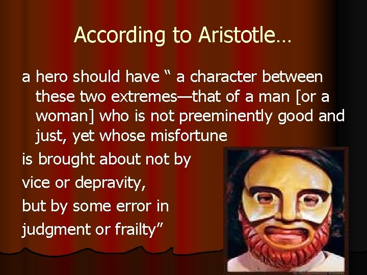 According to Aristotle… a hero should have “ a character between these two extremes—that