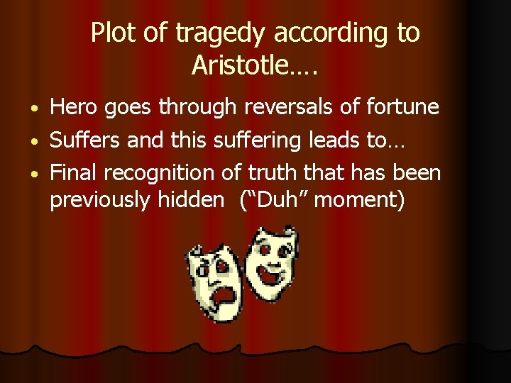 Plot of tragedy according to Aristotle…. Hero goes through reversals of fortune • Suffers